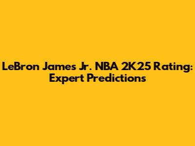 LeBron James Jr. NBA 2K25 Rating: Expert Predictions