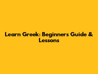 Learn Greek: Beginner's Guide & Lessons