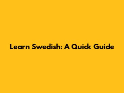 Learn Swedish: A Quick Guide