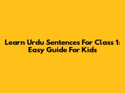 Learn Urdu Sentences For Class 1: Easy Guide For Kids