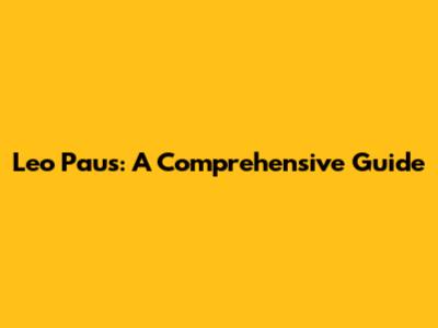 Leo Paus: A Comprehensive Guide