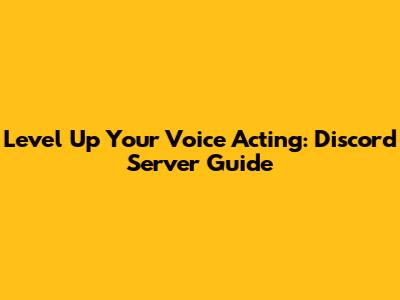 Level Up Your Voice Acting: Discord Server Guide