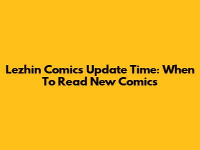 Lezhin Comics Update Time: When To Read New Comics