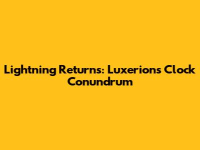 Lightning Returns: Luxerion's Clock Conundrum