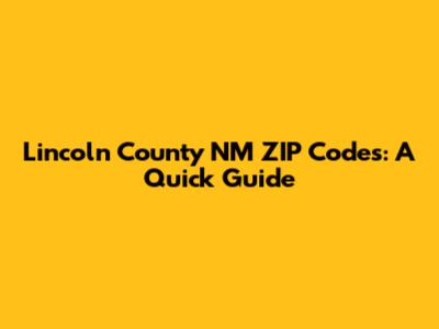 Lincoln County NM ZIP Codes: A Quick Guide