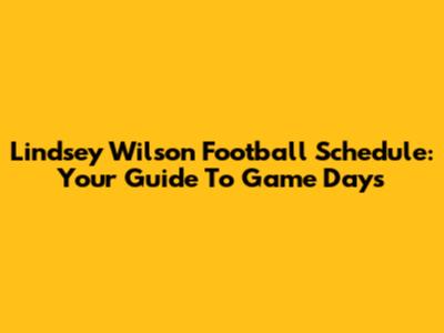 Lindsey Wilson Football Schedule: Your Guide To Game Days