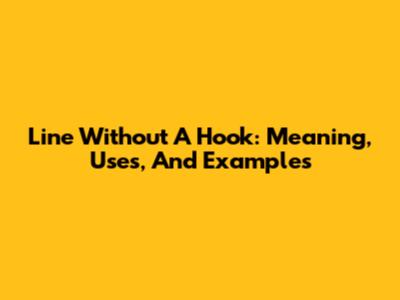 Line Without A Hook: Meaning, Uses, And Examples