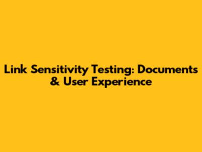 Link Sensitivity Testing: Documents & User Experience