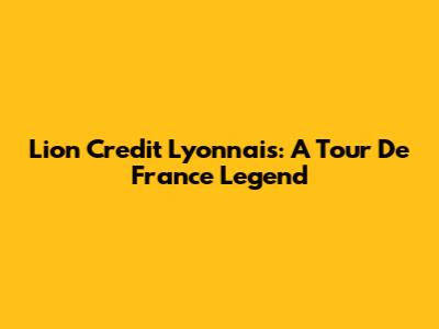 Lion Credit Lyonnais: A Tour De France Legend