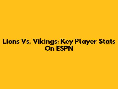 Lions Vs. Vikings: Key Player Stats On ESPN