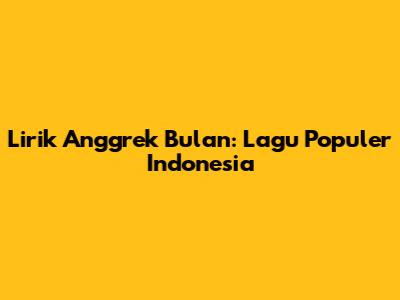 Lirik Anggrek Bulan: Lagu Populer Indonesia