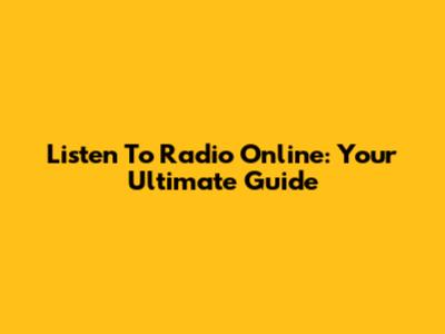 Listen To Radio Online: Your Ultimate Guide