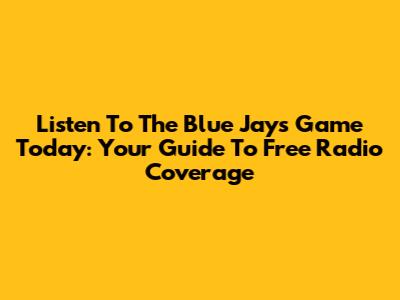 Listen To The Blue Jays Game Today: Your Guide To Free Radio Coverage
