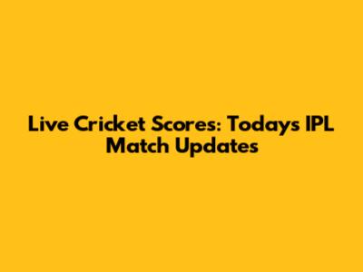 Live Cricket Scores: Today's IPL Match Updates