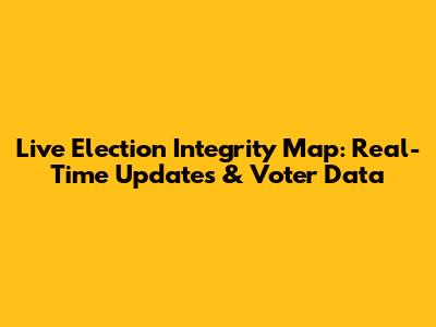 Live Election Integrity Map: Real-Time Updates & Voter Data
