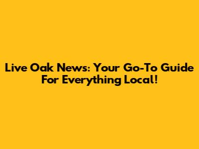 Live Oak News: Your Go-To Guide For Everything Local!