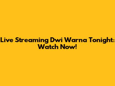 Live Streaming Dwi Warna Tonight: Watch Now!