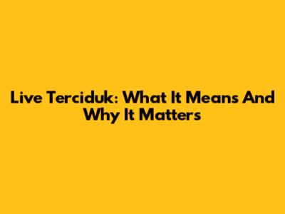 Live Terciduk: What It Means And Why It Matters