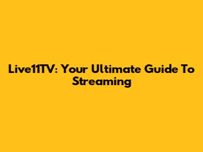 Live11TV: Your Ultimate Guide To Streaming