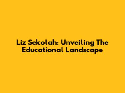 Liz Sekolah: Unveiling The Educational Landscape