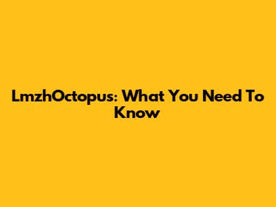 LmzhOctopus: What You Need To Know