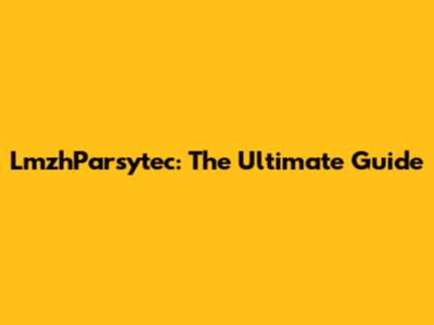 LmzhParsytec: The Ultimate Guide