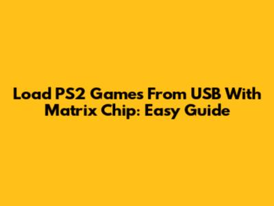 Load PS2 Games From USB With Matrix Chip: Easy Guide