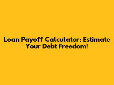 Loan Payoff Calculator: Estimate Your Debt Freedom!