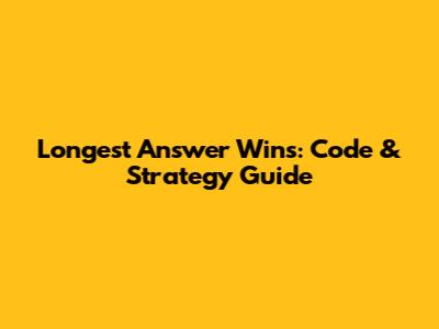 Longest Answer Wins: Code & Strategy Guide