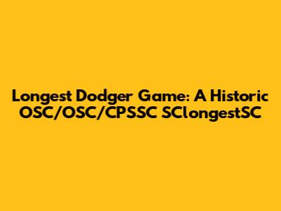Longest Dodger Game: A Historic OSC/OSC/CPSSC SClongestSC