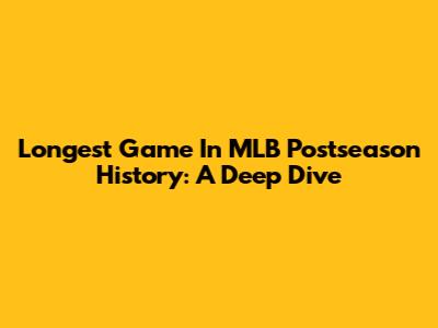 Longest Game In MLB Postseason History: A Deep Dive