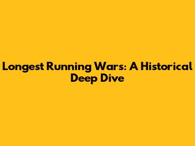Longest Running Wars: A Historical Deep Dive