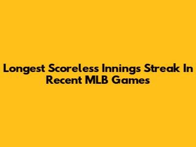 Longest Scoreless Innings Streak In Recent MLB Games