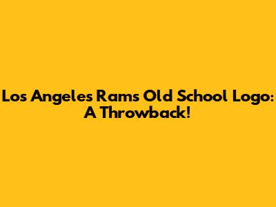 Los Angeles Rams Old School Logo: A Throwback!