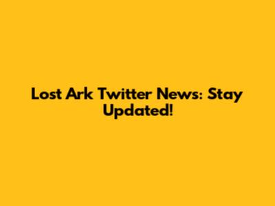 Lost Ark Twitter News: Stay Updated!