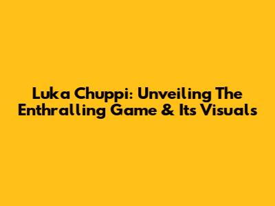 Luka Chuppi: Unveiling The Enthralling Game & Its Visuals