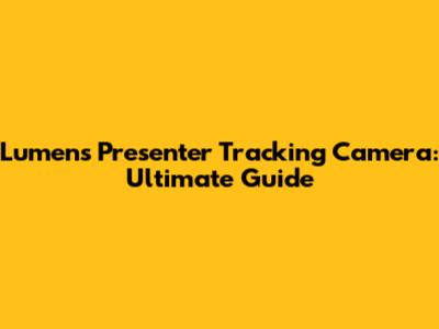 Lumens Presenter Tracking Camera: Ultimate Guide