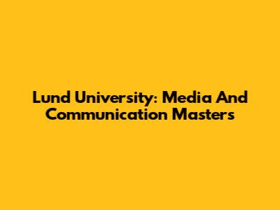 Lund University: Media And Communication Masters