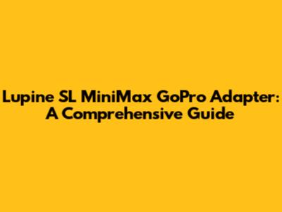 Lupine SL MiniMax GoPro Adapter: A Comprehensive Guide