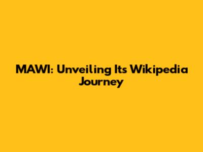 MAWI: Unveiling Its Wikipedia Journey