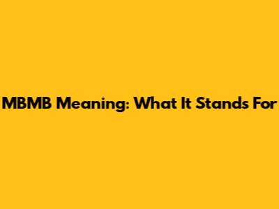 MBMB Meaning: What It Stands For
