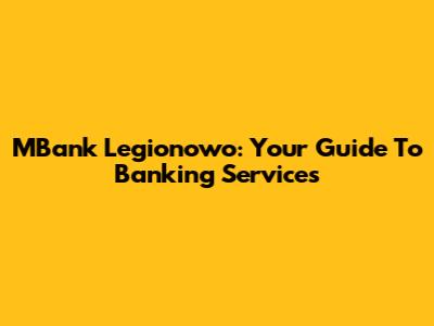 MBank Legionowo: Your Guide To Banking Services