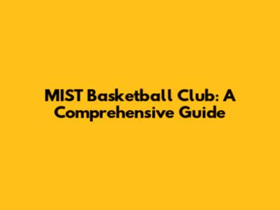 MIST Basketball Club: A Comprehensive Guide