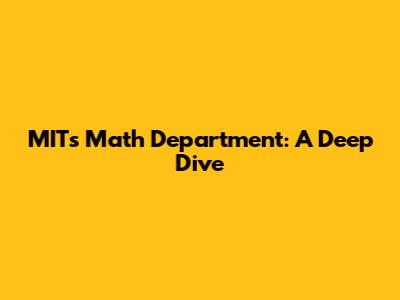 MIT's Math Department: A Deep Dive