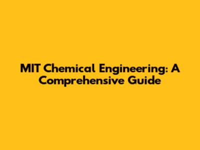 MIT Chemical Engineering: A Comprehensive Guide