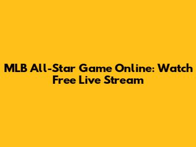 MLB All-Star Game Online: Watch Free Live Stream