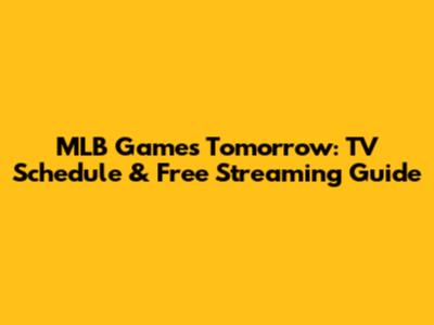 MLB Games Tomorrow: TV Schedule & Free Streaming Guide