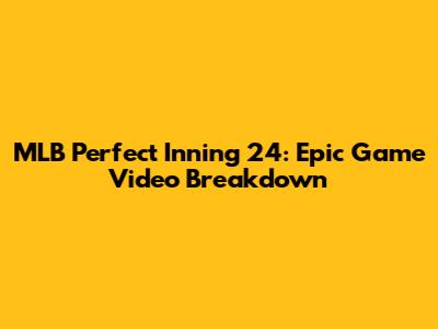 MLB Perfect Inning 24: Epic Game Video Breakdown