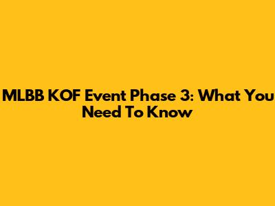 MLBB KOF Event Phase 3: What You Need To Know