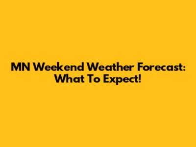 MN Weekend Weather Forecast: What To Expect!